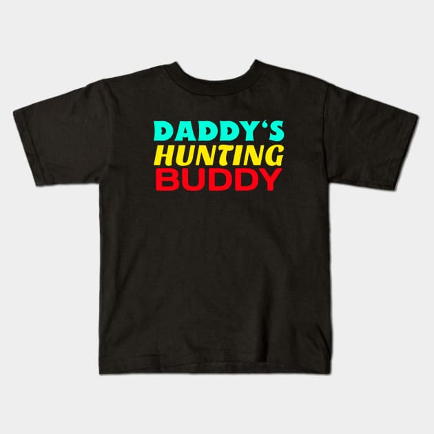 Daddy's Hunting Buddy Kids T-Shirt by KidsKingdom